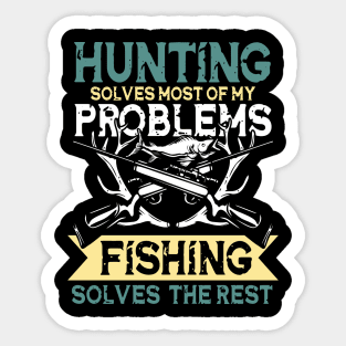 Hunting Solves Most Of My Problems Fishing Solves The Rest Sticker